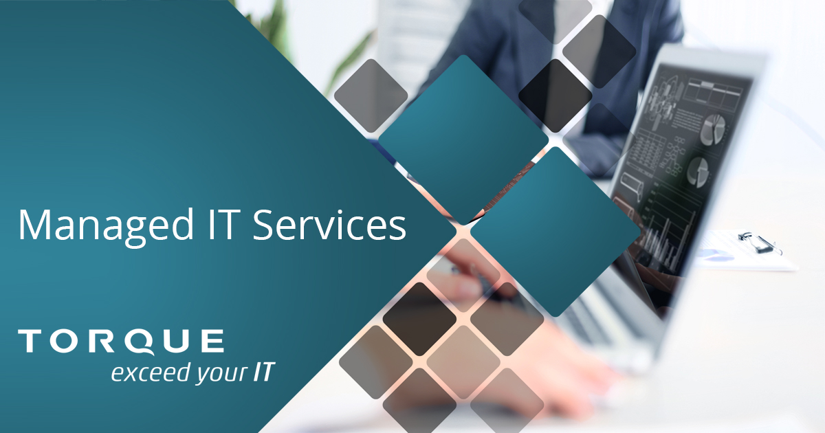 Managed IT Services – Business IT Support Services - Torque IT